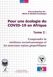 Pour une écologie du COVID-19 en Afrique. Tome 2 : Comprendre la résilience socioéconomique et les nouveaux enjeux géopolitiques