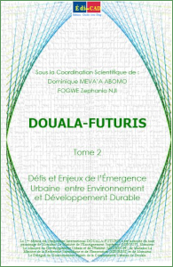 DOUALA-FUTURIS / Tome 2 : Défis et Enjeux de l’Émergence Urbaine entre Environnement et Développement Durable